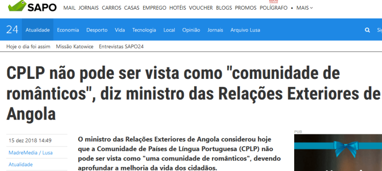 O ministro das Relações Exteriores de Angola considerou hoje que a Comunidade de Países de Língua Portuguesa (CPLP) não pode ser vista como "uma comunidade de românticos", devendo aprofundar a melhoria da vida dos cidadãos.